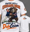 Fighting With a Chicago Bear DuhCisions T-Shirt